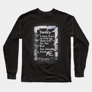 dad we have tried to find the best for you but we already belong to you 2, Happy father's day, dad quotes Long Sleeve T-Shirt